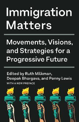 Immigration Matters: Movements, Visions, and Strategies for a Progressive Future - Ruth Milkman
