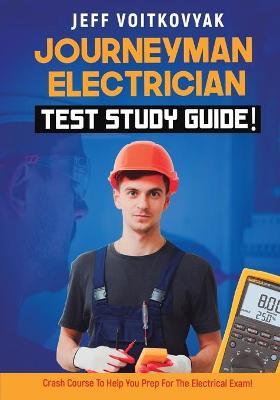Journeyman Electrician Test Study Guide! Crash Course to Help You Prep for the Electrical Exam! - Jeff Voitkovyak