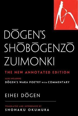 Dogen's Shobogenzo Zuimonki: The New Annotated Translation--Also Including Dogen's Waka Poetry with Commentary - Eihei Dogen