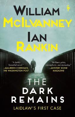 The Dark Remains: A Laidlaw Investigation (Jack Laidlaw Novels Prequel) - William Mcilvanney