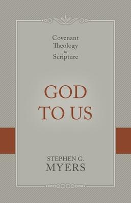 God to Us: Covenant Theology in Scripture - Stephen G. Myers