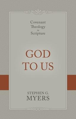 God to Us: Covenant Theology in Scripture - Stephen G. Myers