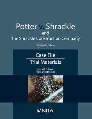 Potter V. Shrackle and the Shrackle Construction Company: Case File, Trial Materials - Kenneth S. Broun