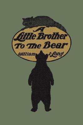 A Little Brother to the Bear (Yesterday's Classics) - William J. Long