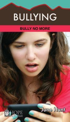 Bullying: Bully No More - June Hunt