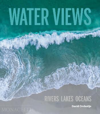 Water Views: Rivers Lakes Oceans - David Ondaatje