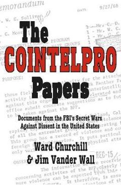 Coperta cărții 'The Cointelpro Papers: Documents from the Fbi's Secret Wars Against Dissent in the United States - Ward Churchill'