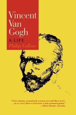 Vincent Van Gogh: A Life - Philip Callow
