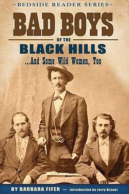 Bad Boys of the Black Hills: ...and Some Wild Women, Too - Barbara Fifer
