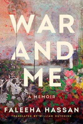 War and Me: A Memoir - Faleeha Hassan