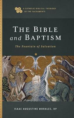 The Bible and Baptism: The Fountain of Salvation - Isaac Augustine Op Morales