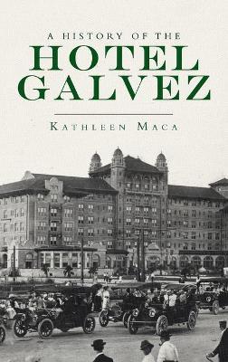 History of the Hotel Galvez - Kathleen Maca