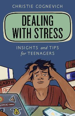 Dealing with Stress: Insights and Tips for Teenagers - Christie Cognevich