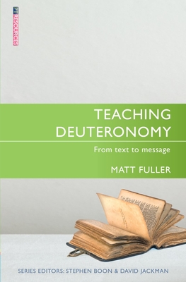 Teaching Deuteronomy: From Text to Message - Matthew Fuller