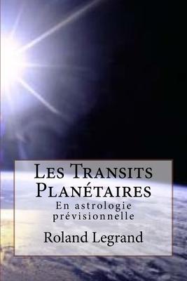 Les Transits Plan�taires: En astrologie pr�visionnelle - Roland Legrand