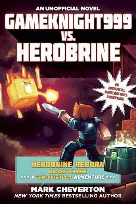 Gameknight999 vs. Herobrine: Herobrine Reborn Book Three: A Gameknight999 Adventure: An Unofficial Minecrafter's Adventure - Mark Cheverton