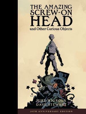 The Amazing Screw-On Head and Other Curious Objects (Anniversary Edition) - Mike Mignola