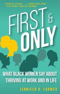 First and Only: What Black Women Say about Thriving at Work and in Life - Jennifer R. Farmer