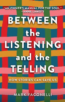 Between the Listening and the Telling: How Stories Can Save Us - Mark Yaconelli