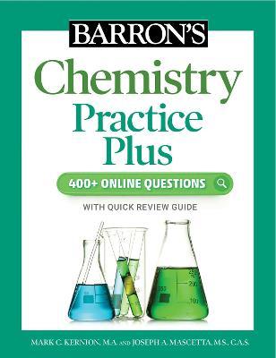 Barron's Chemistry Practice Plus: 400+ Online Questions and Quick Study Review - Mark Kernion