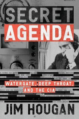 Secret Agenda: Watergate, Deep Throat, and the CIA - Jim Hougan