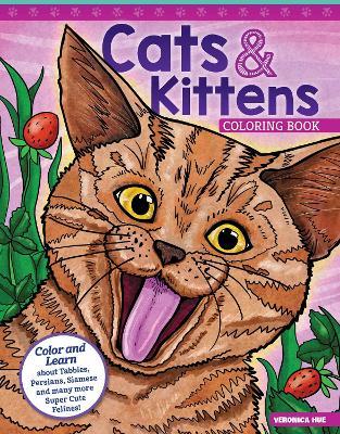 Cats & Kittens Coloring Book: Color and Learn about Tabbies, Persians, Siamese and Many More Super Cute Felines! - Veronica Hue