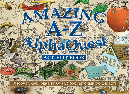 Amazing A-Z Alphaquest Activity Book: Discover and Identify Over 2,500 Astonishing Objects - Andrew Ruhren