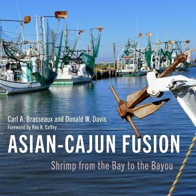 Asian-Cajun Fusion: Shrimp from the Bay to the Bayou - Carl A. Brasseaux