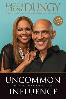 Uncommon Influence: Saying Yes to a Purposeful Life - Tony Dungy