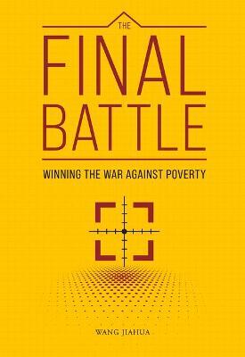 The Final Battle: Winning the War Against Poverty - Jiahua Wang