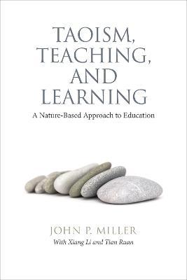 Taoism, Teaching, and Learning: A Nature-Based Approach to Education - John P. Miller