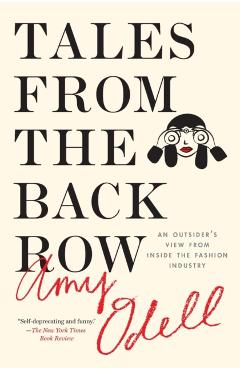 Tales from the Back Row: An Outsider's View from Inside the Fashion Industry - Amy Odell