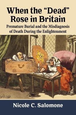 When the Dead Rose in Britain: Premature Burial and the Misdiagnosis of Death During the Enlightenment - Nicole C. Salomone