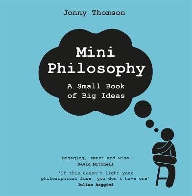 Mini Philosophy: A Small Book of Big Ideas - Jonny Thomson