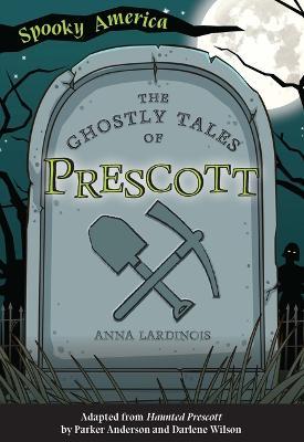 The Ghostly Tales of Prescott - Anna Lardinois