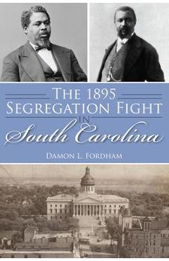 Coperta cărții 'The 1895 Segregation Fight in South Carolina - Damon L. Fordham'