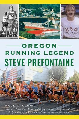 Oregon Running Legend Steve Prefontaine - Paul C. Clerici