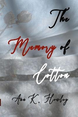 The Memory of Cotton - Ann K. Howley