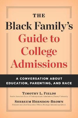 The Black Family's Guide to College Admissions: A Conversation about Education, Parenting, and Race - Timothy L. Fields