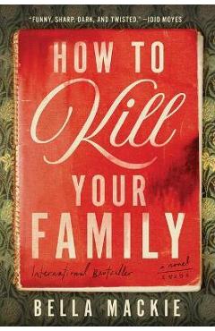 Coperta cărții 'How to Kill Your Family - Bella Mackie'