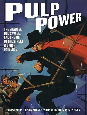 Pulp Power: The Shadow, Doc Savage, and the Art of the Street & Smith Universe - Neil Mcginness