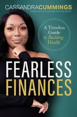 Fearless Finances: A Timeless Guide to Building Wealth - Cassandra Cummings
