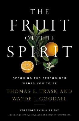 The Fruit of the Spirit: Becoming the Person God Wants You to Be - Thomas E. Trask