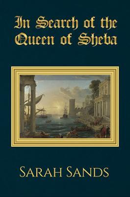 In Search of the Queen of Sheba - Sarah Sands