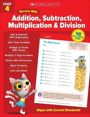 Scholastic Success with Addition, Subtraction, Multiplication & Division Grade 4 - Scholastic Teaching Resources