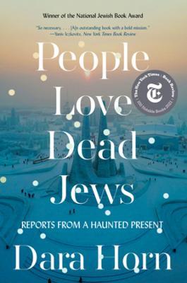 People Love Dead Jews: Reports from a Haunted Present - Dara Horn
