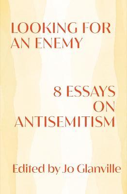 Looking for an Enemy: 8 Essays on Antisemitism - Jo Glanville