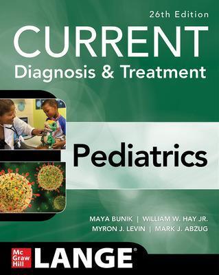 Current Diagnosis & Treatment Pediatrics, Twenty-Sixth Edition - Maya Bunik