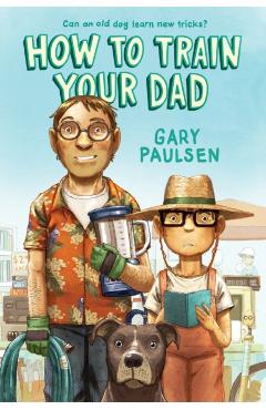 How to Train Your Dad - Gary Paulsen