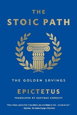 The Stoic Path: The Golden Sayings - Epictetus